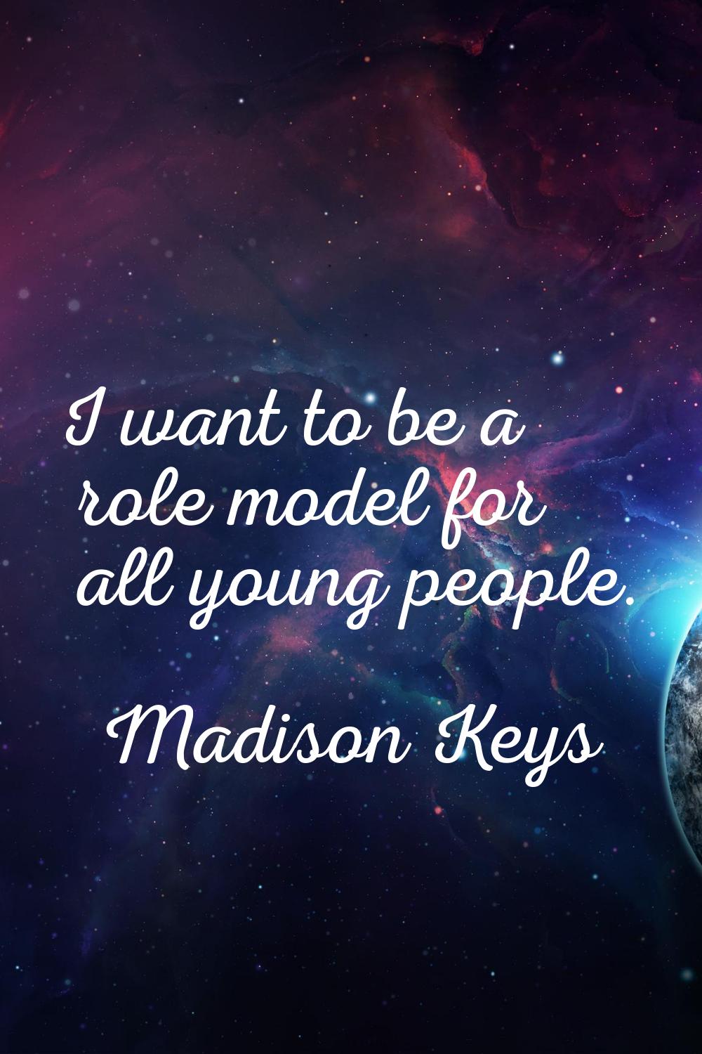 I want to be a role model for all young people.