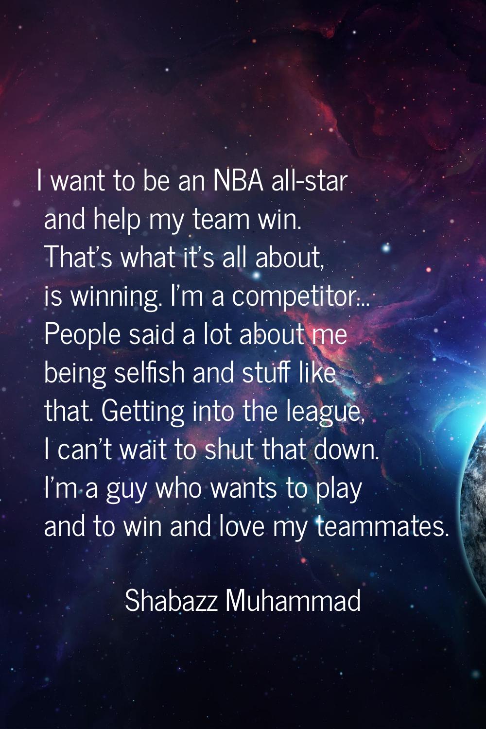 I want to be an NBA all-star and help my team win. That's what it's all about, is winning. I'm a co