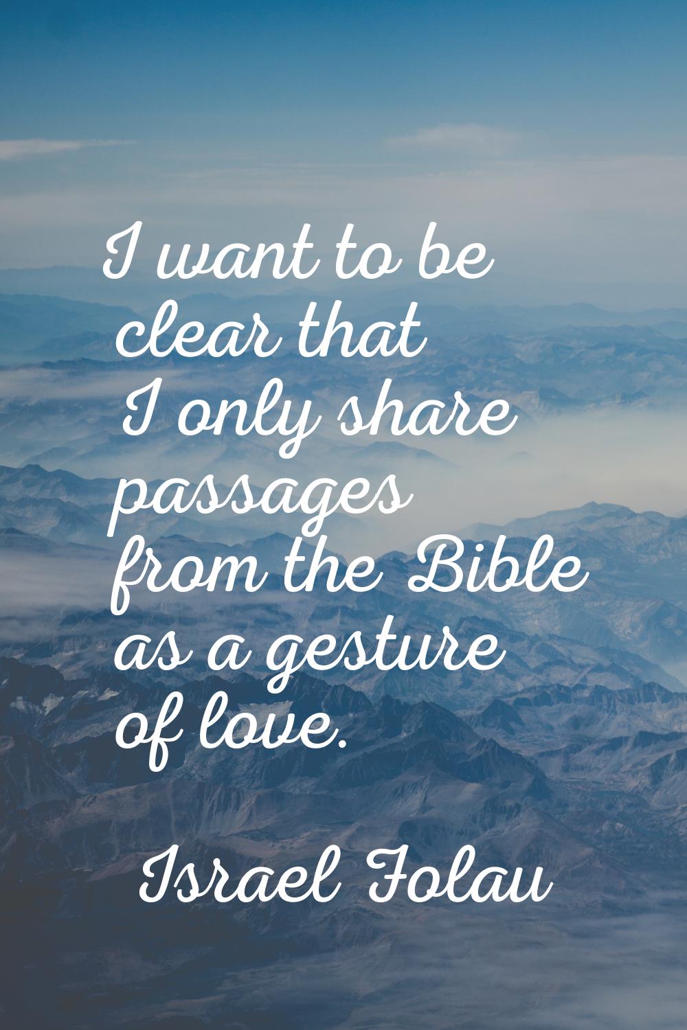 I want to be clear that I only share passages from the Bible as a gesture of love.