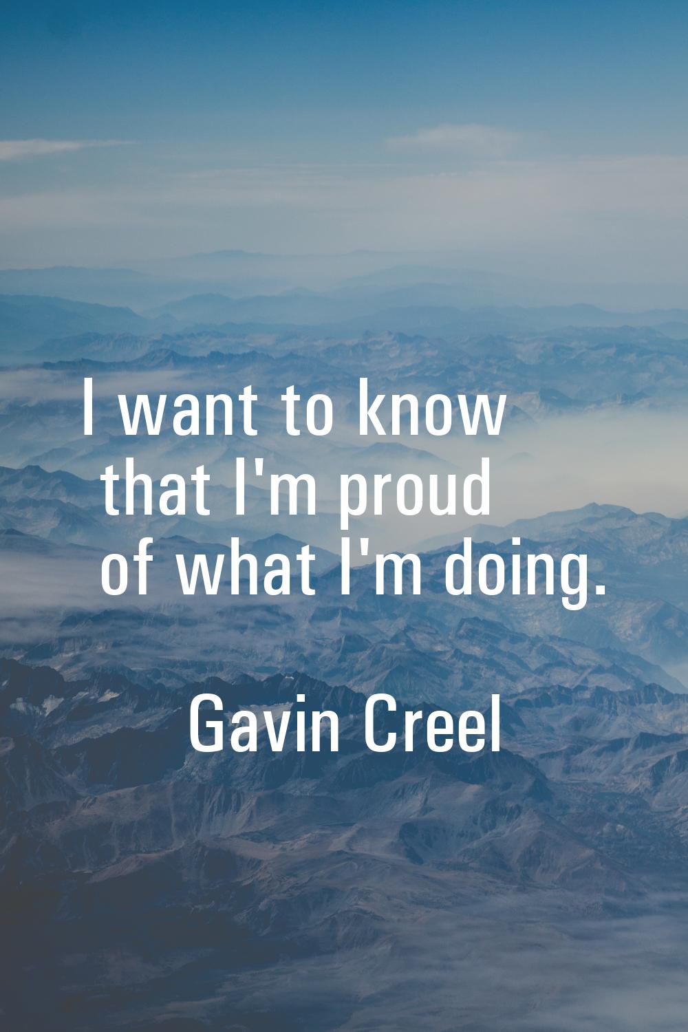I want to know that I'm proud of what I'm doing.