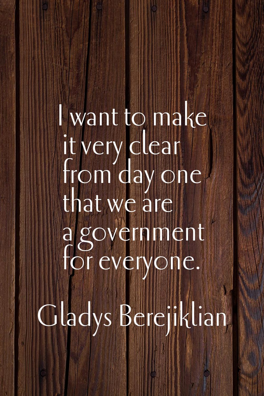 I want to make it very clear from day one that we are a government for everyone.