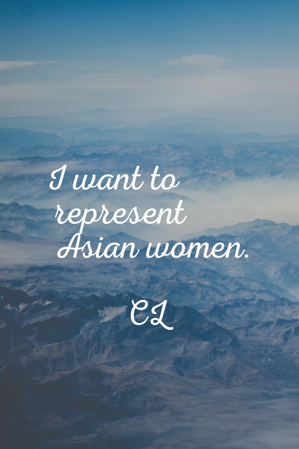 I want to represent Asian women.