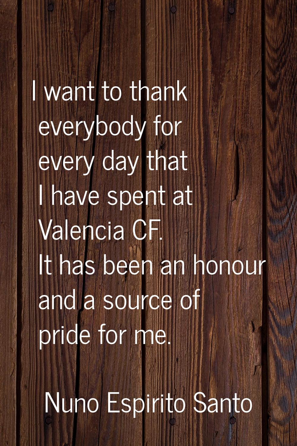 I want to thank everybody for every day that I have spent at Valencia CF. It has been an honour and