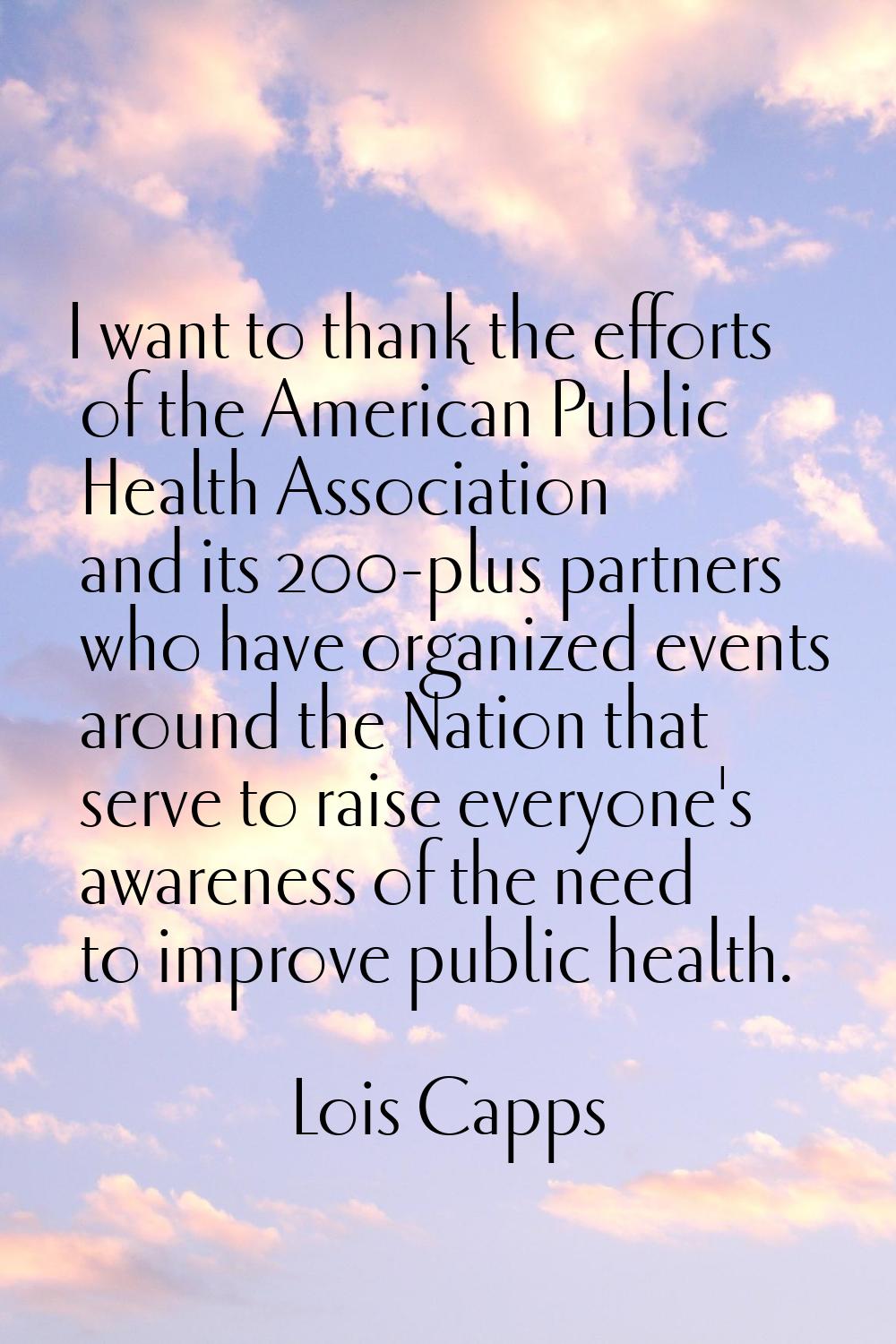 I want to thank the efforts of the American Public Health Association and its 200-plus partners who