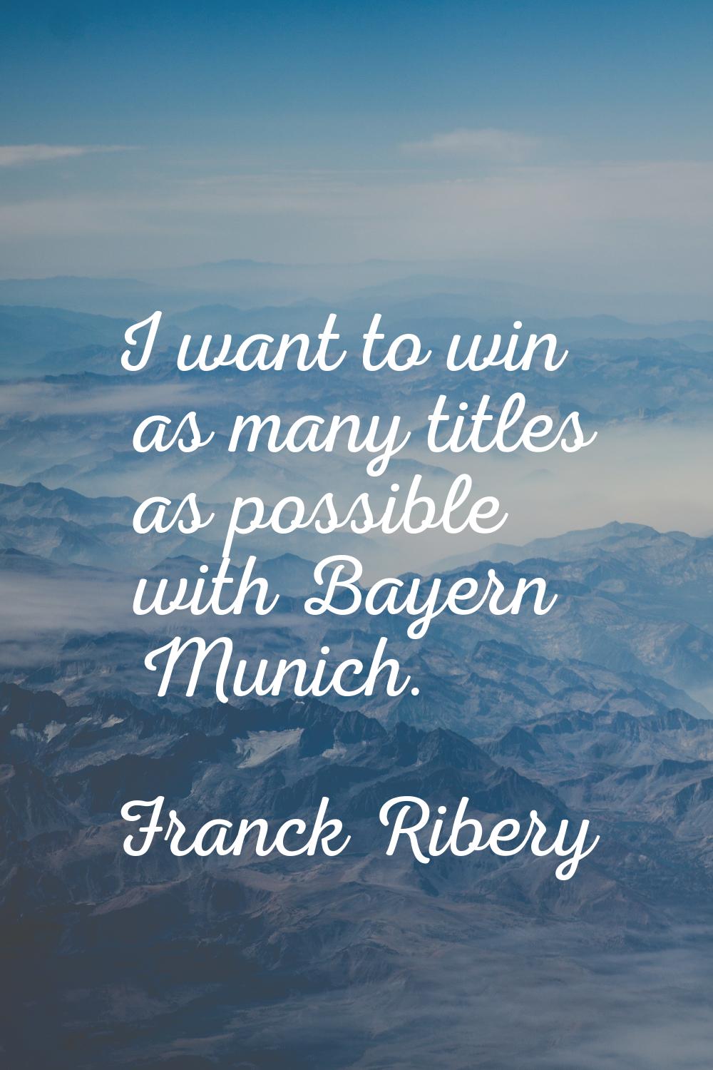 I want to win as many titles as possible with Bayern Munich.