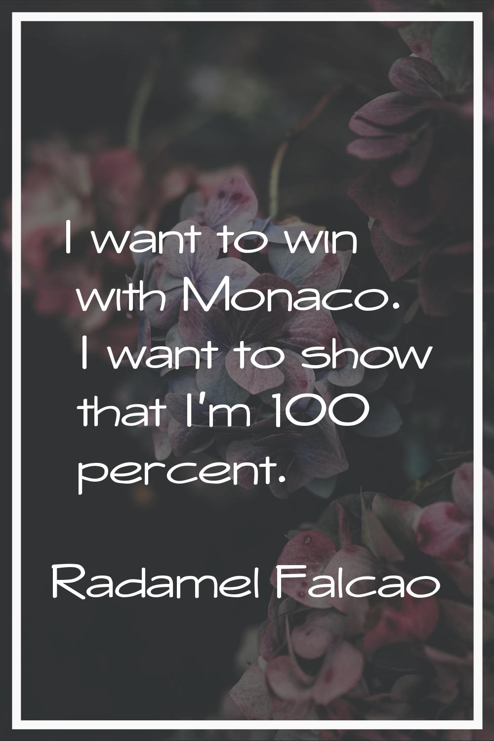 I want to win with Monaco. I want to show that I'm 100 percent.