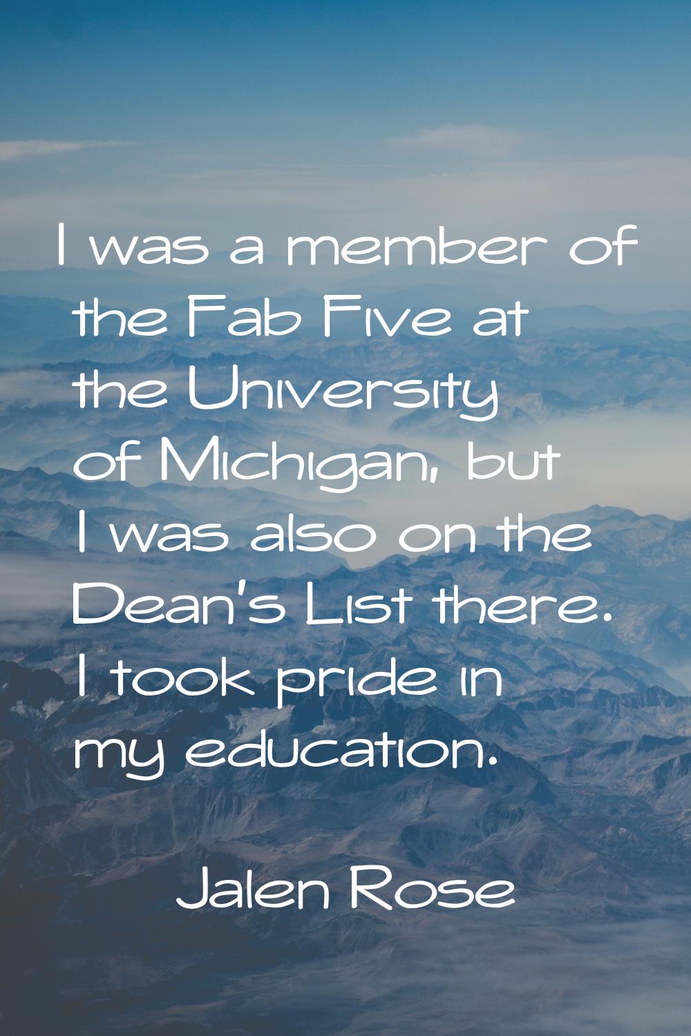 I was a member of the Fab Five at the University of Michigan, but I was also on the Dean's List the