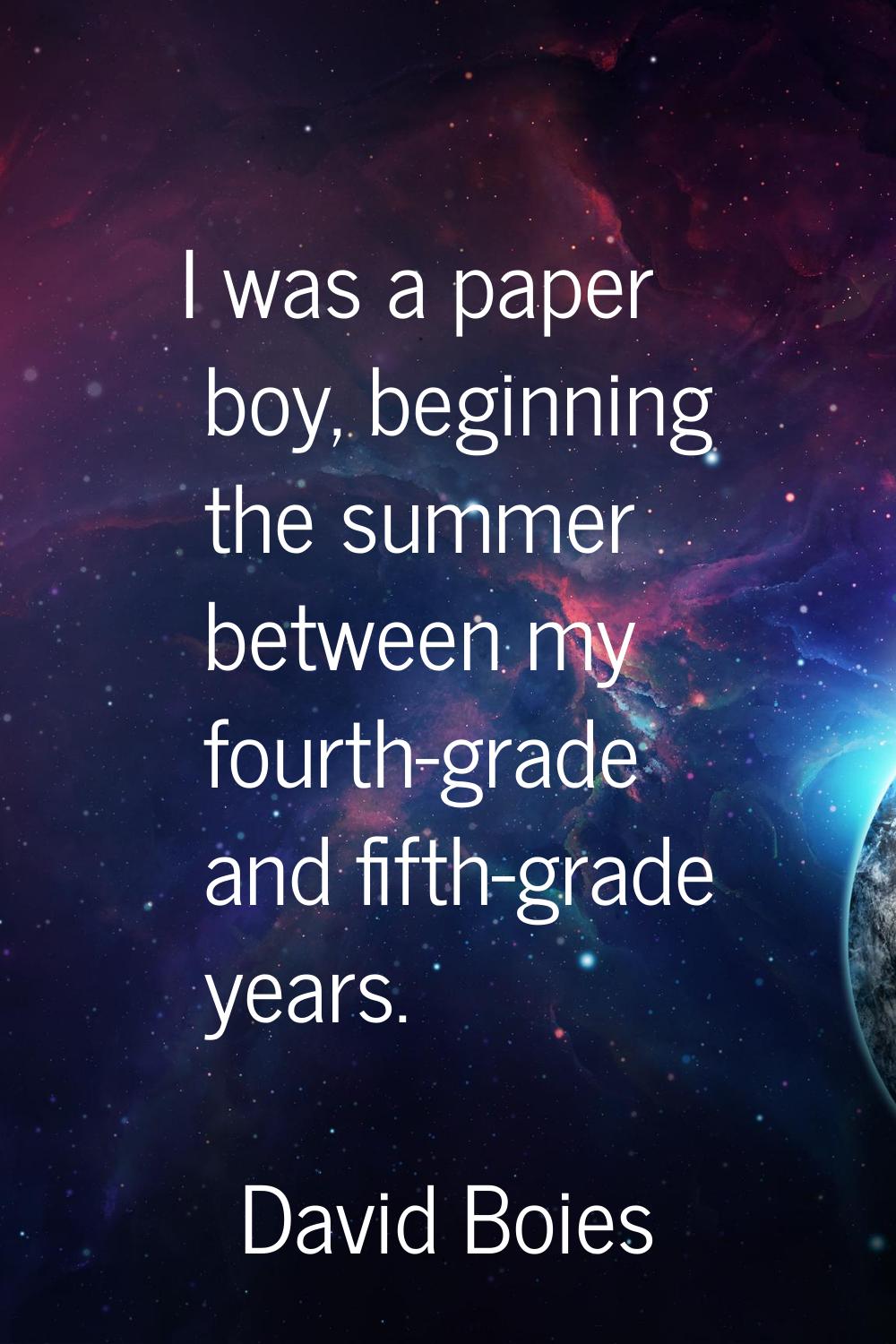 I was a paper boy, beginning the summer between my fourth-grade and fifth-grade years.