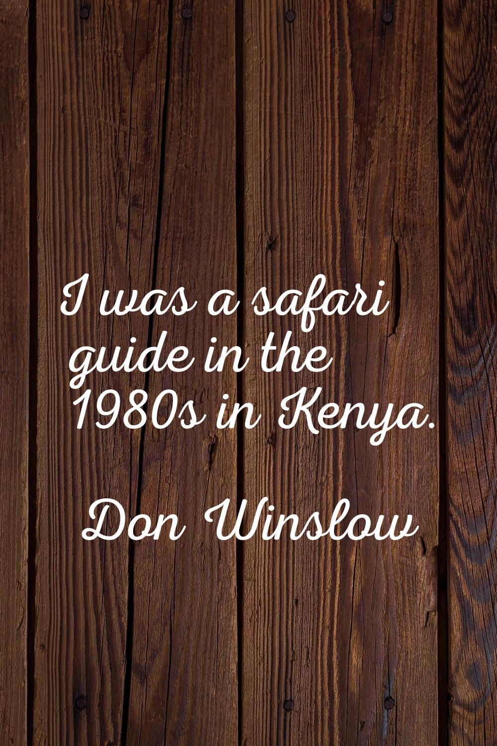 I was a safari guide in the 1980s in Kenya.