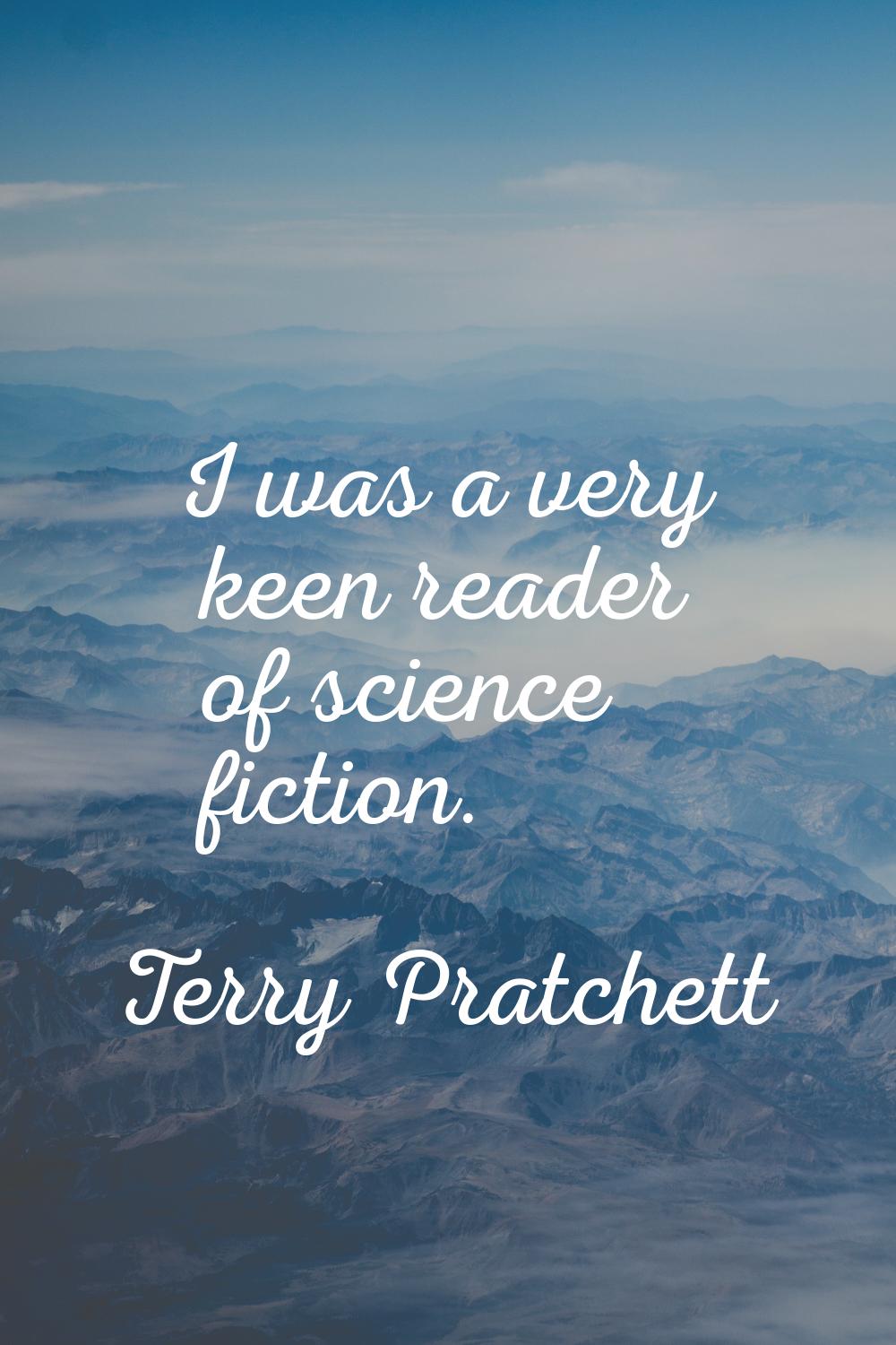 I was a very keen reader of science fiction.