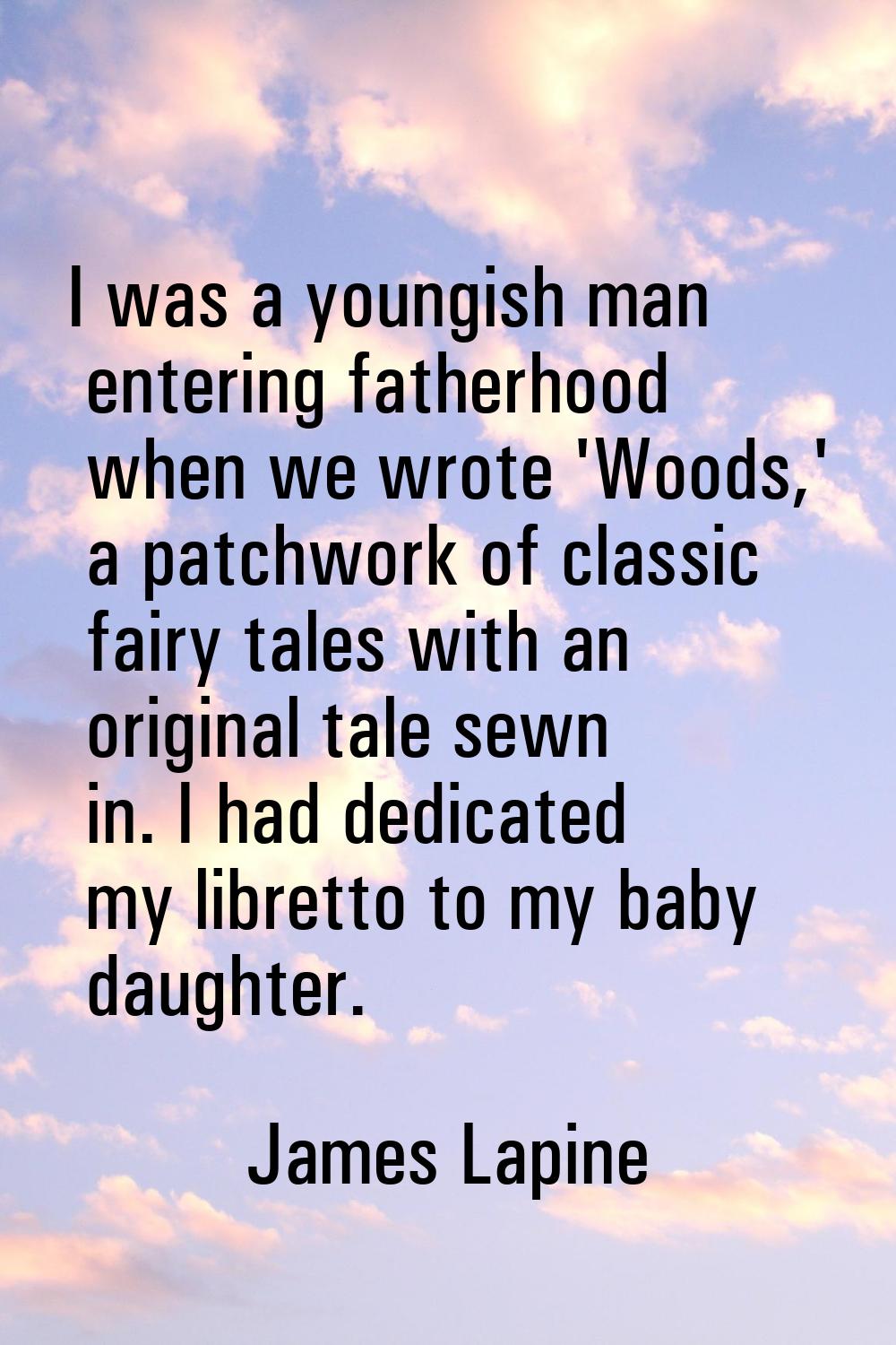 I was a youngish man entering fatherhood when we wrote 'Woods,' a patchwork of classic fairy tales 
