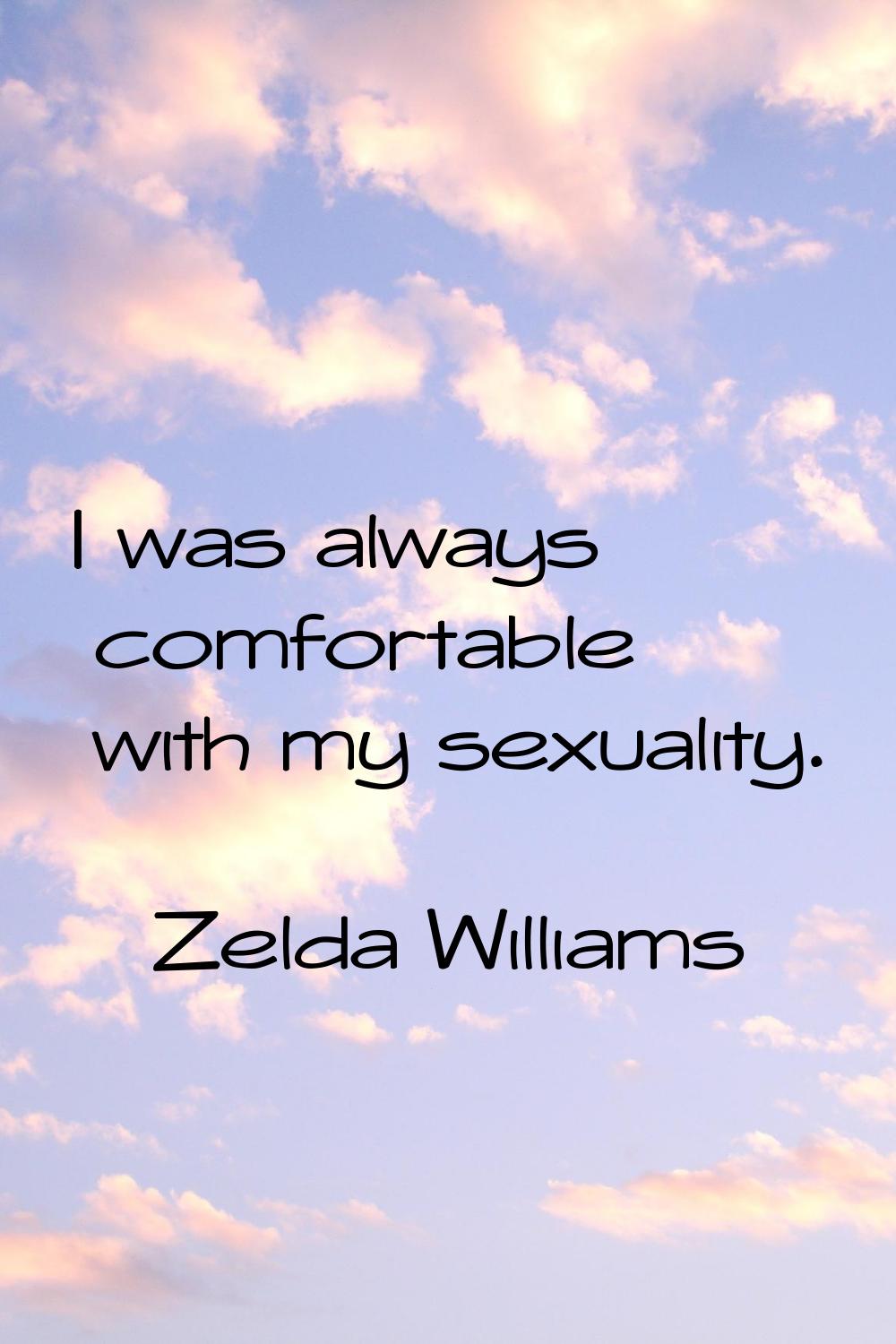 I was always comfortable with my sexuality.