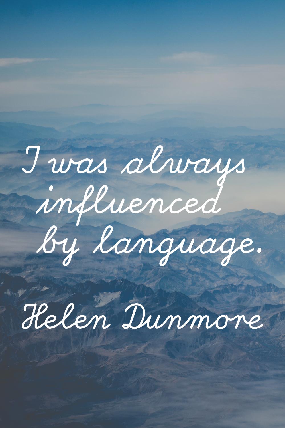 I was always influenced by language.