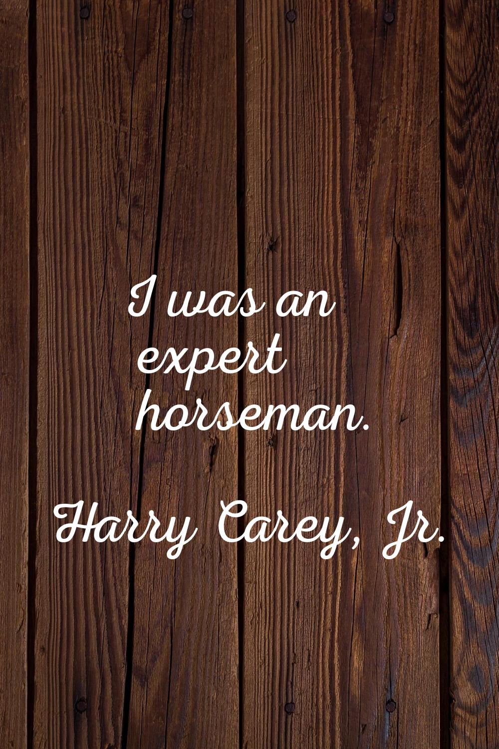 I was an expert horseman.