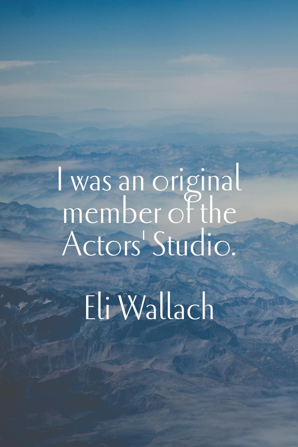 I was an original member of the Actors' Studio.