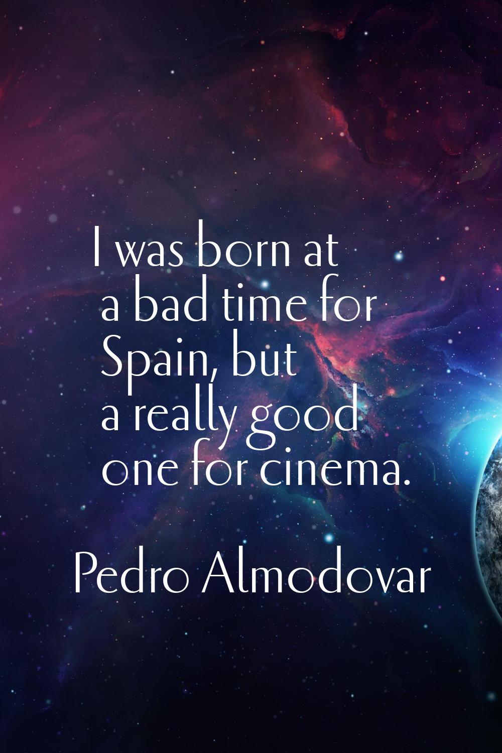 I was born at a bad time for Spain, but a really good one for cinema.