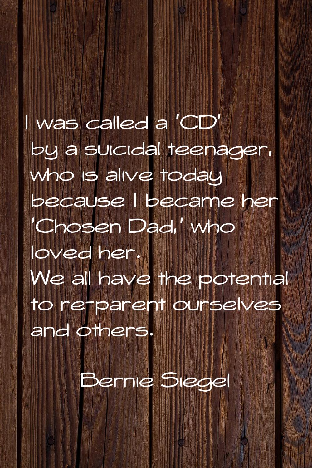 I was called a 'CD' by a suicidal teenager, who is alive today because I became her 'Chosen Dad,' w