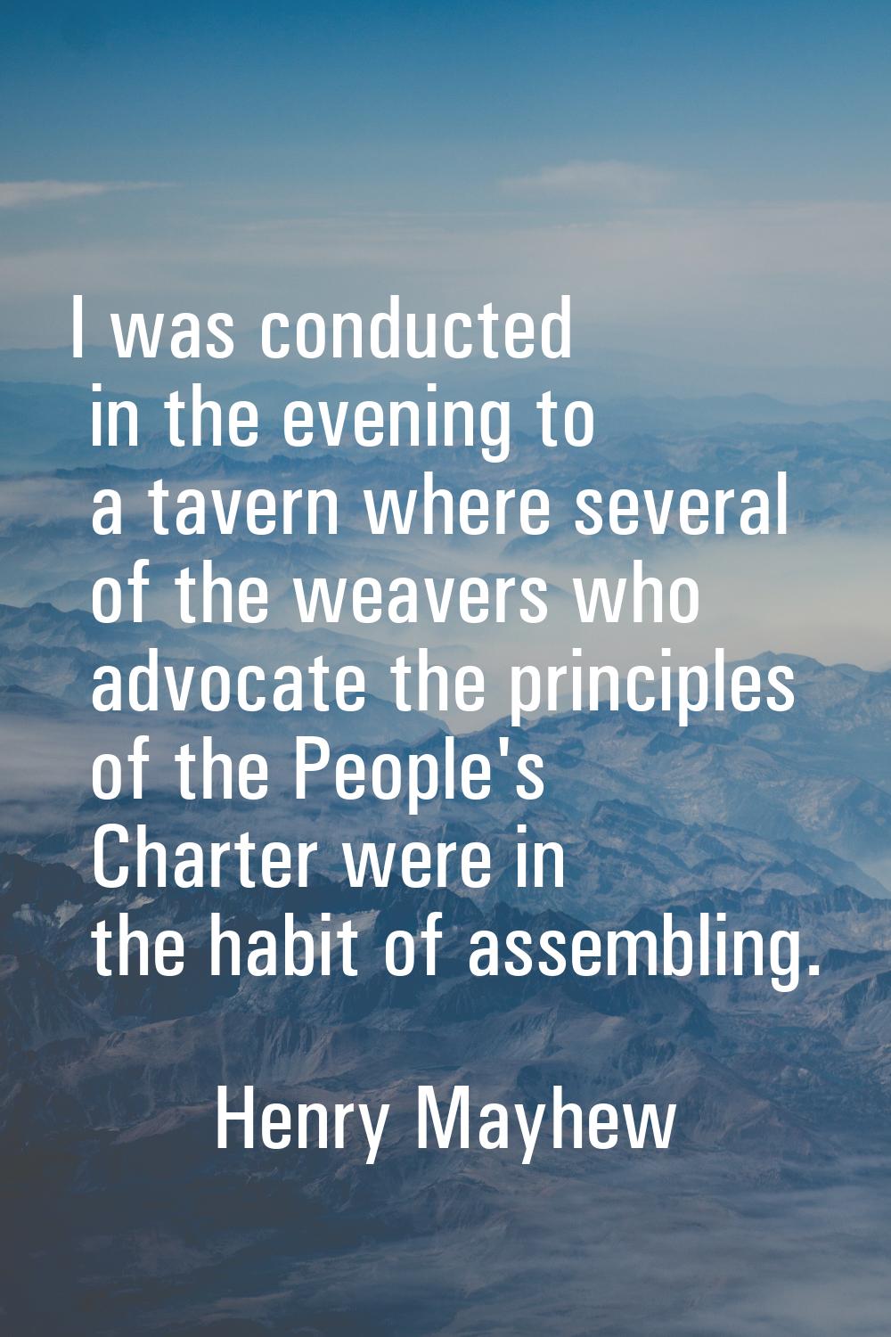 I was conducted in the evening to a tavern where several of the weavers who advocate the principles