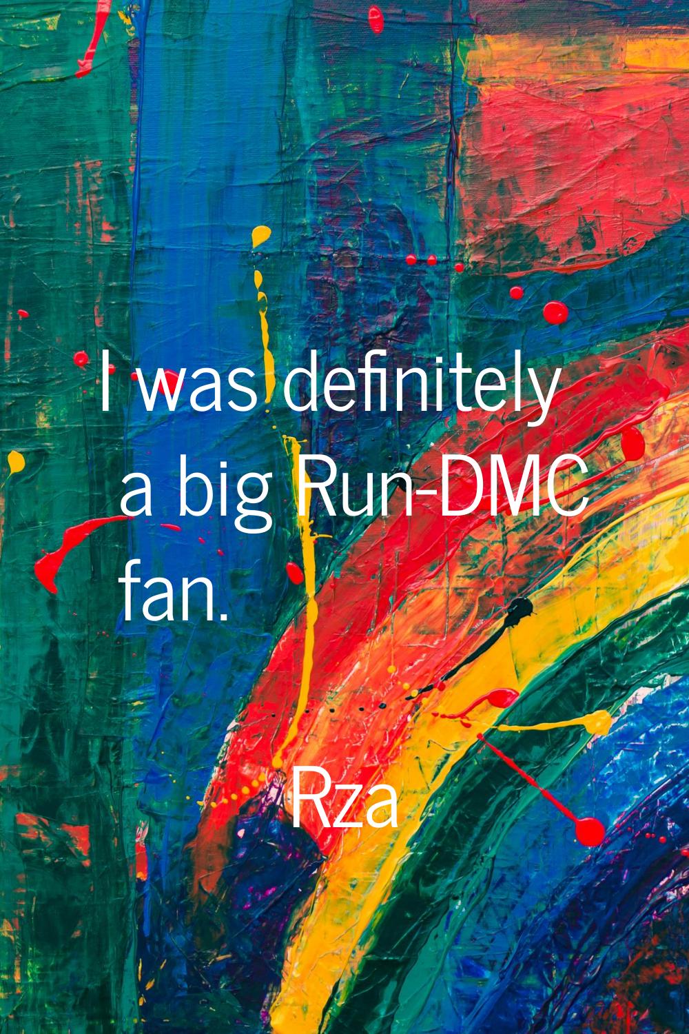 I was definitely a big Run-DMC fan.