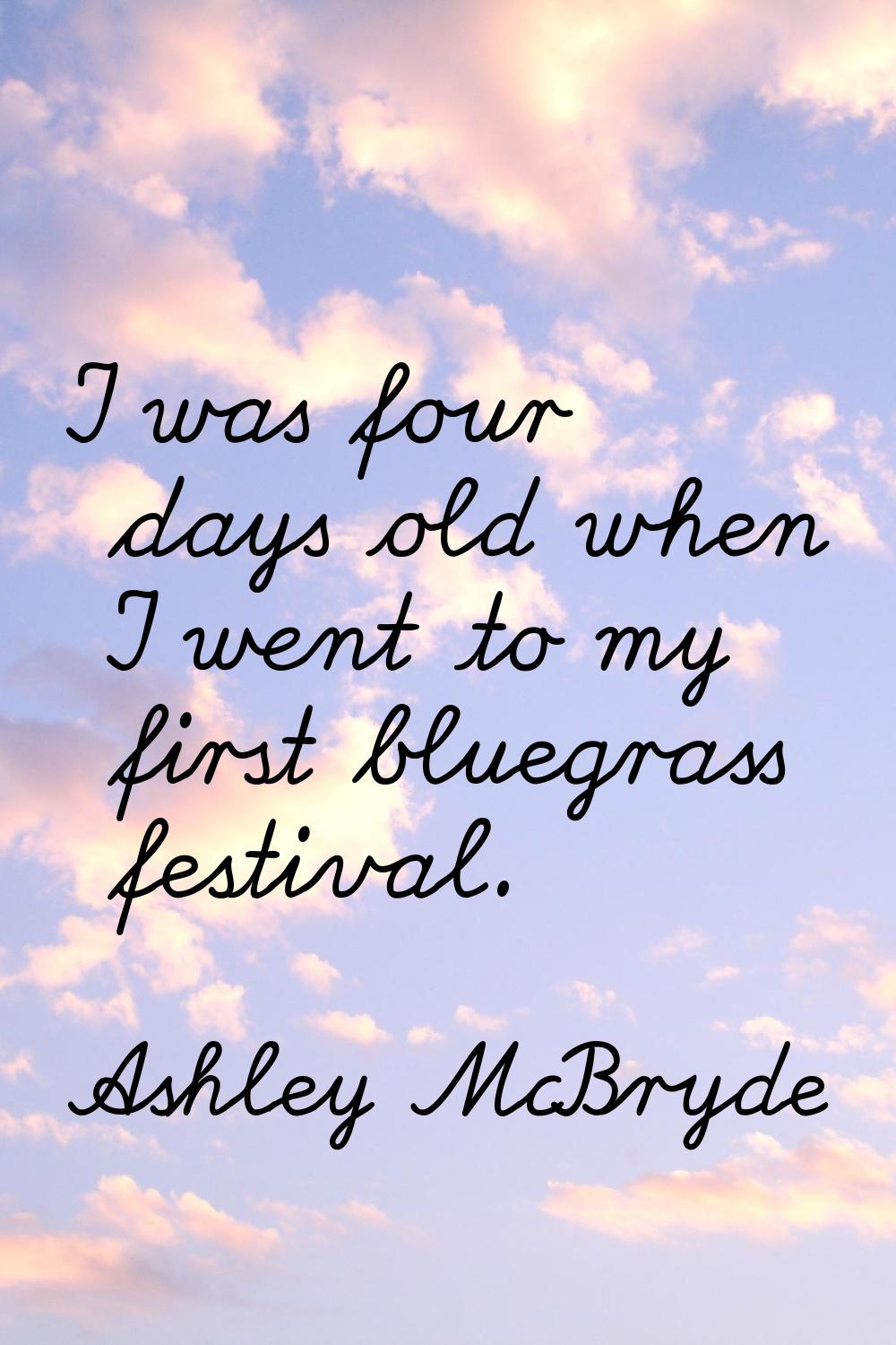 I was four days old when I went to my first bluegrass festival.