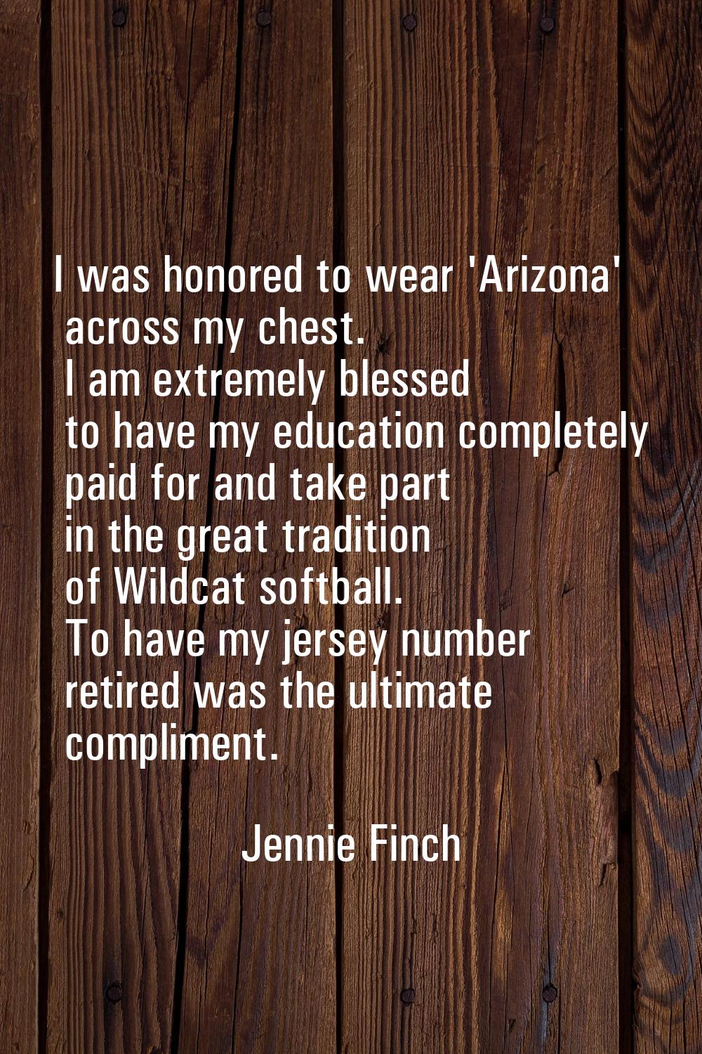 I was honored to wear 'Arizona' across my chest. I am extremely blessed to have my education comple