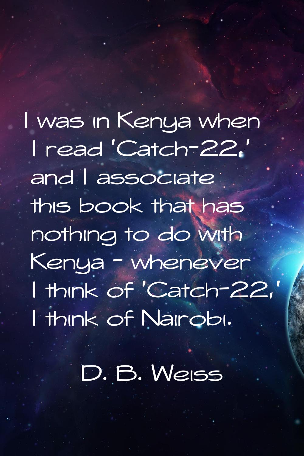 I was in Kenya when I read 'Catch-22,' and I associate this book that has nothing to do with Kenya 