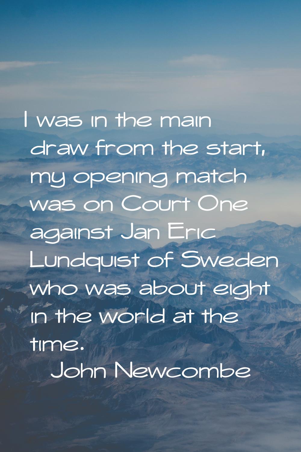 I was in the main draw from the start, my opening match was on Court One against Jan Eric Lundquist