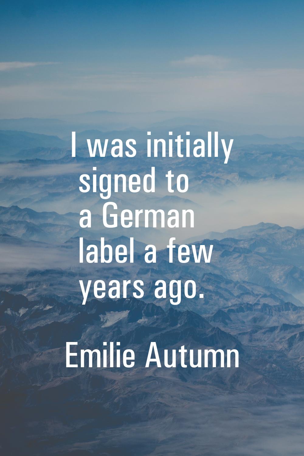 I was initially signed to a German label a few years ago.