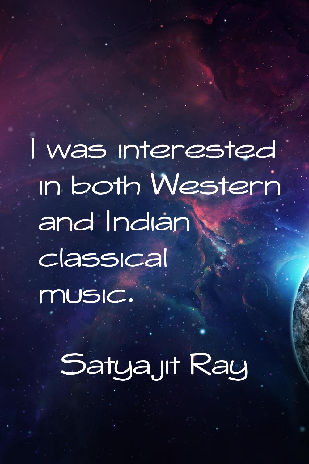 I was interested in both Western and Indian classical music.
