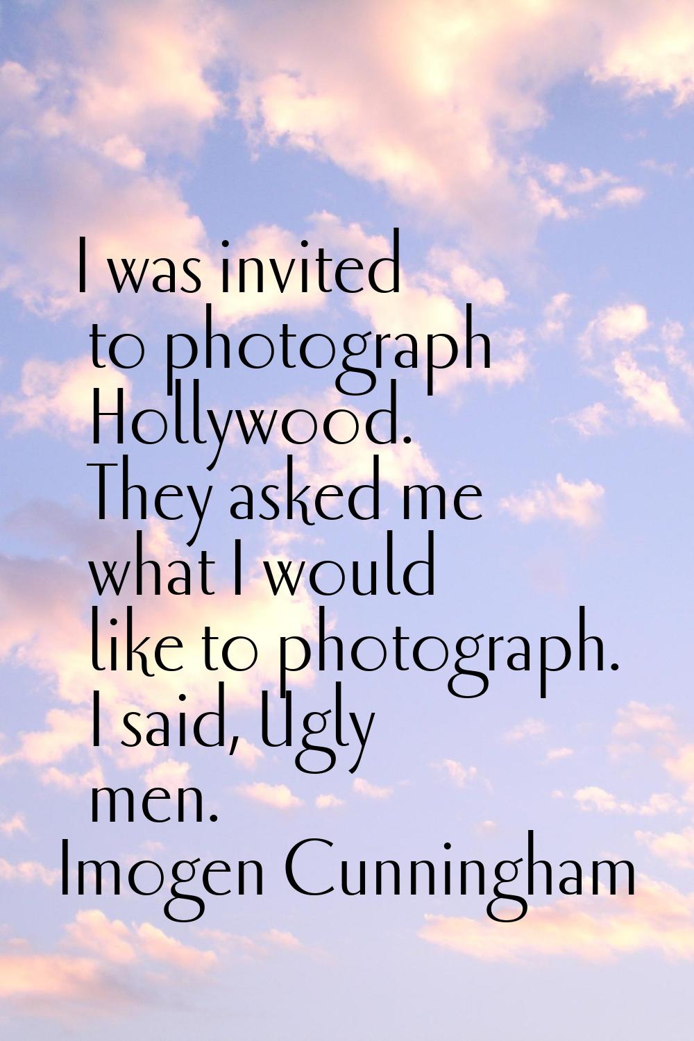 I was invited to photograph Hollywood. They asked me what I would like to photograph. I said, Ugly 