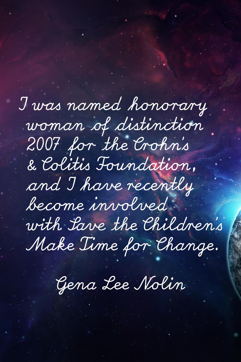 I was named honorary woman of distinction 2007 for the Crohn's & Colitis Foundation, and I have rec