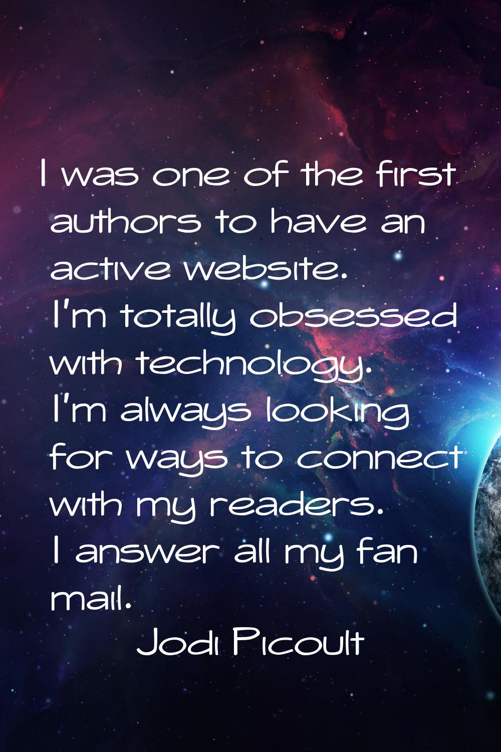 I was one of the first authors to have an active website. I'm totally obsessed with technology. I'm