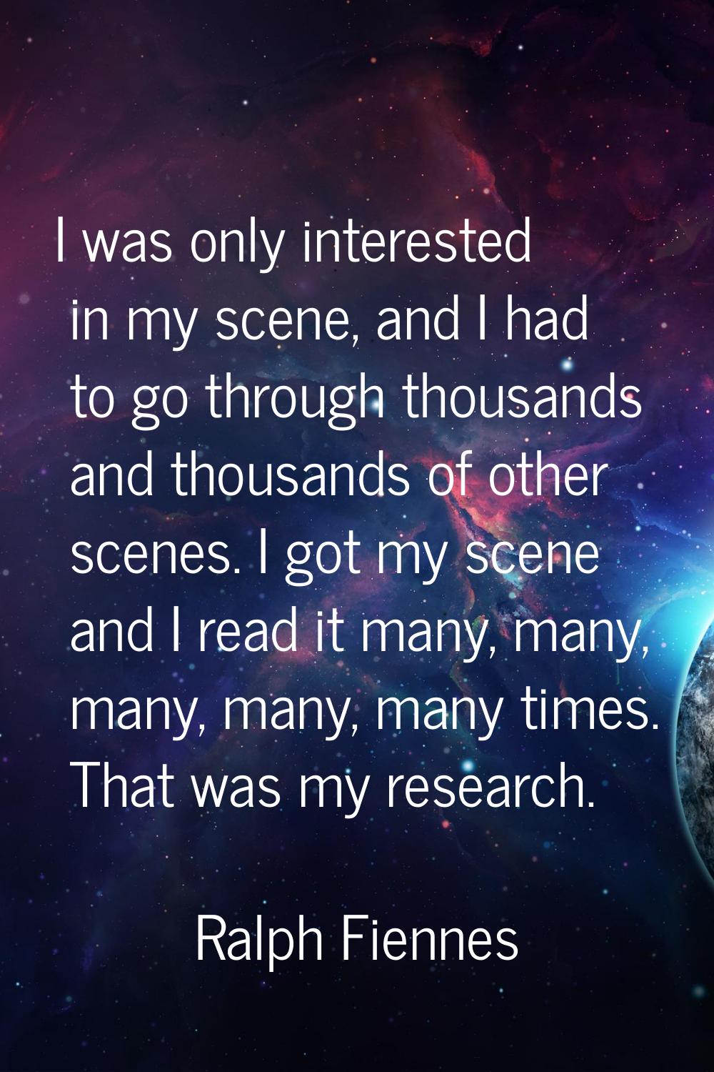 I was only interested in my scene, and I had to go through thousands and thousands of other scenes.