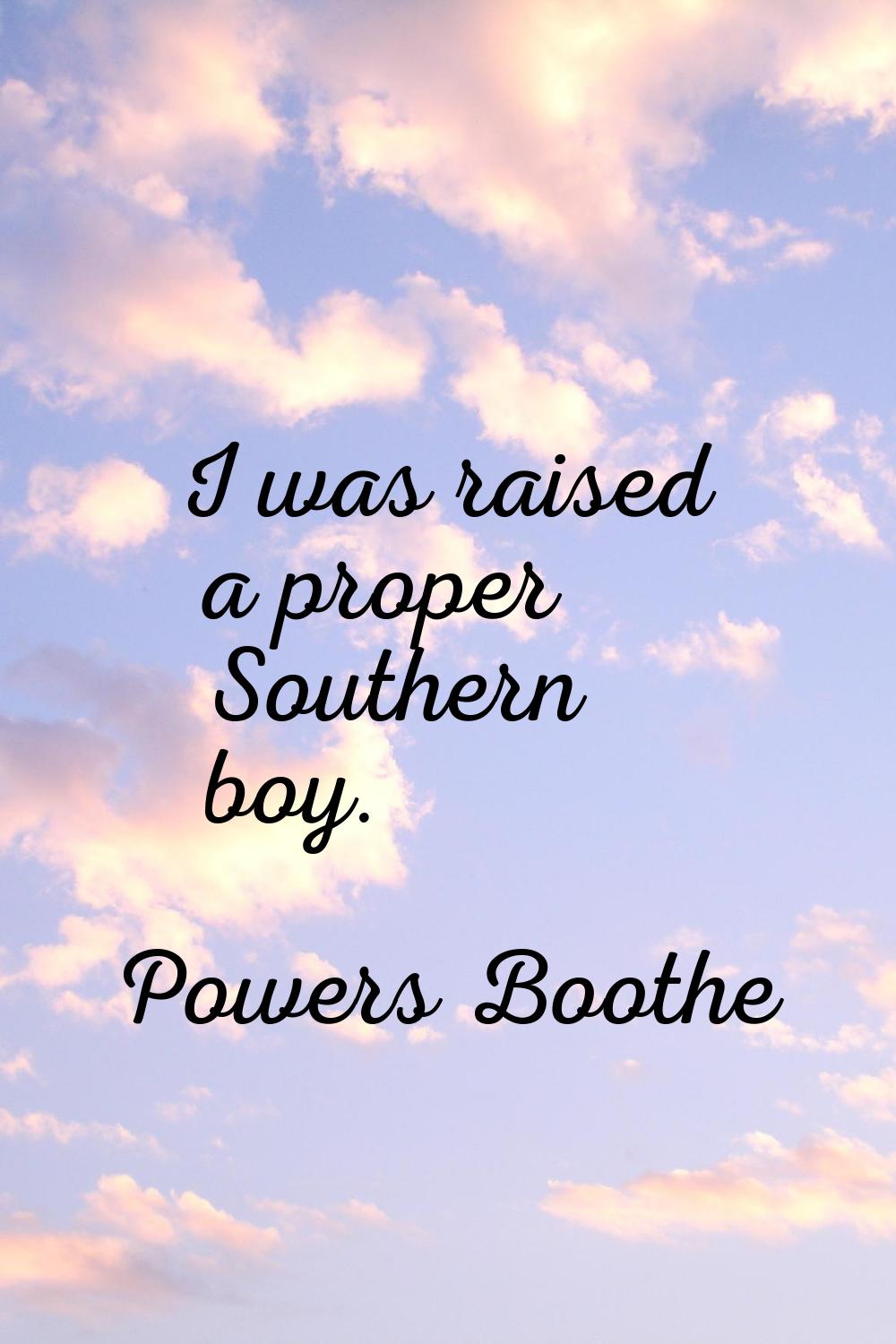 I was raised a proper Southern boy.