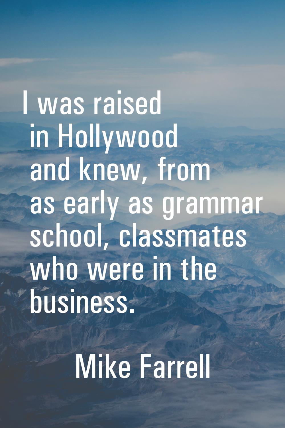 I was raised in Hollywood and knew, from as early as grammar school, classmates who were in the bus