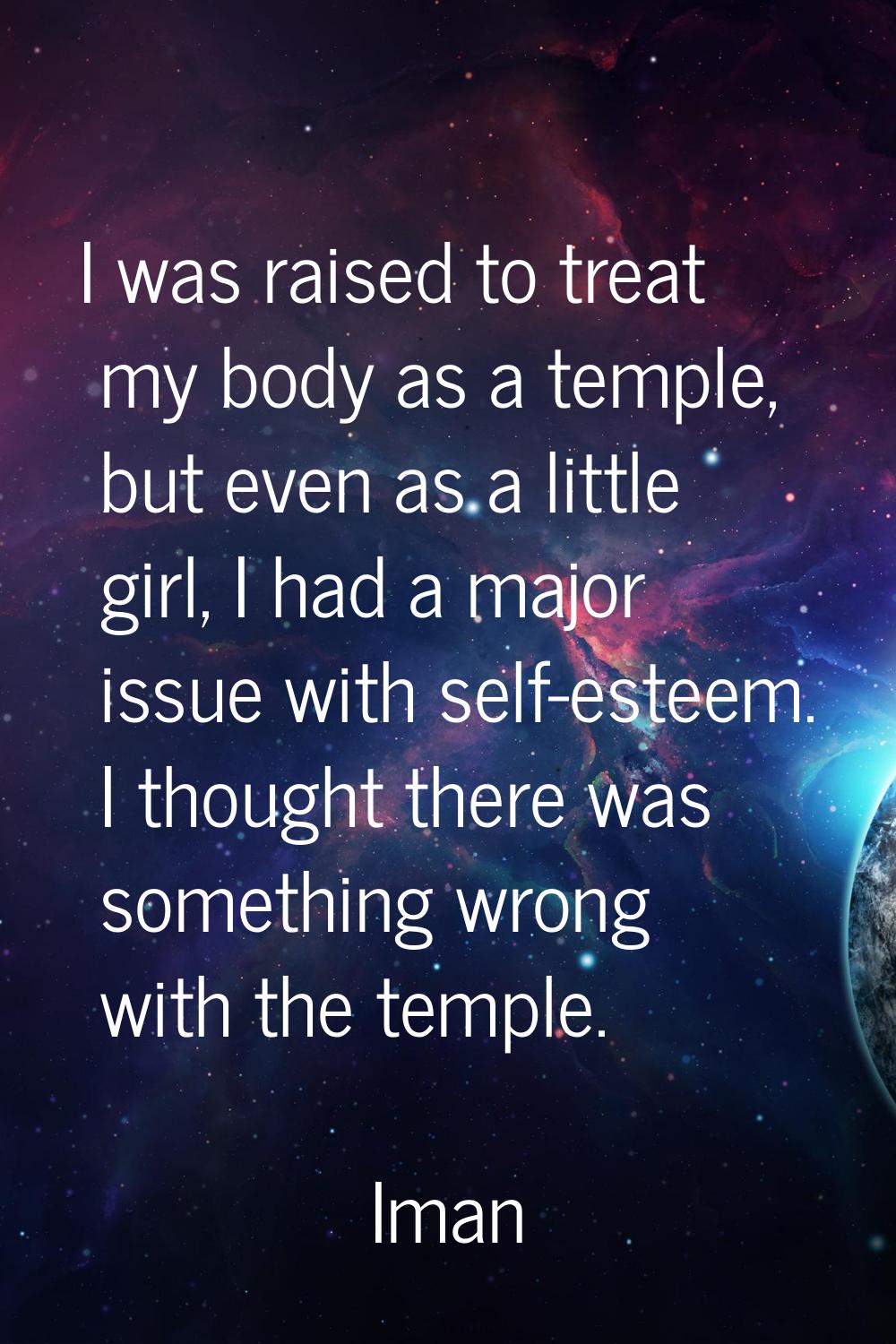 I was raised to treat my body as a temple, but even as a little girl, I had a major issue with self