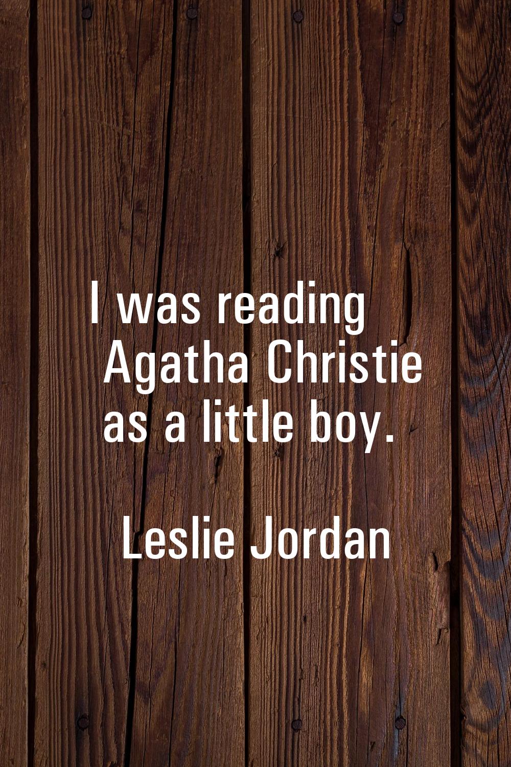 I was reading Agatha Christie as a little boy.