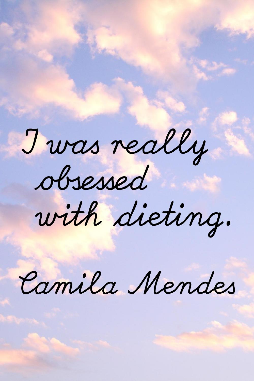 I was really obsessed with dieting.
