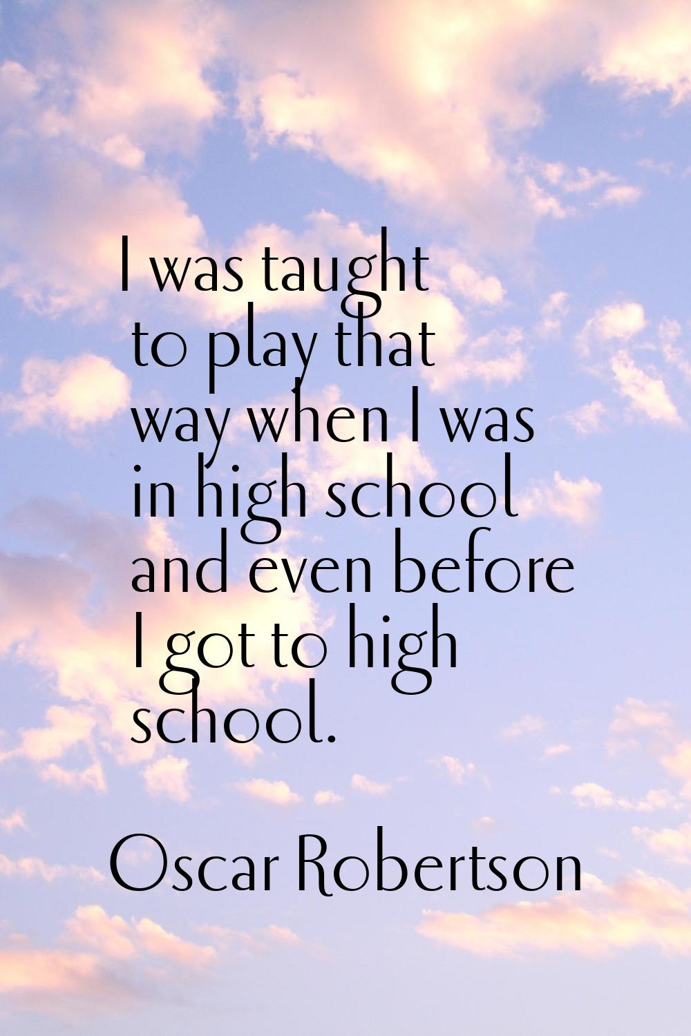I was taught to play that way when I was in high school and even before I got to high school.