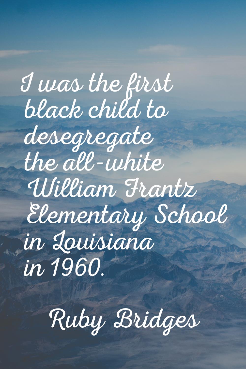 I was the first black child to desegregate the all-white William Frantz Elementary School in Louisi