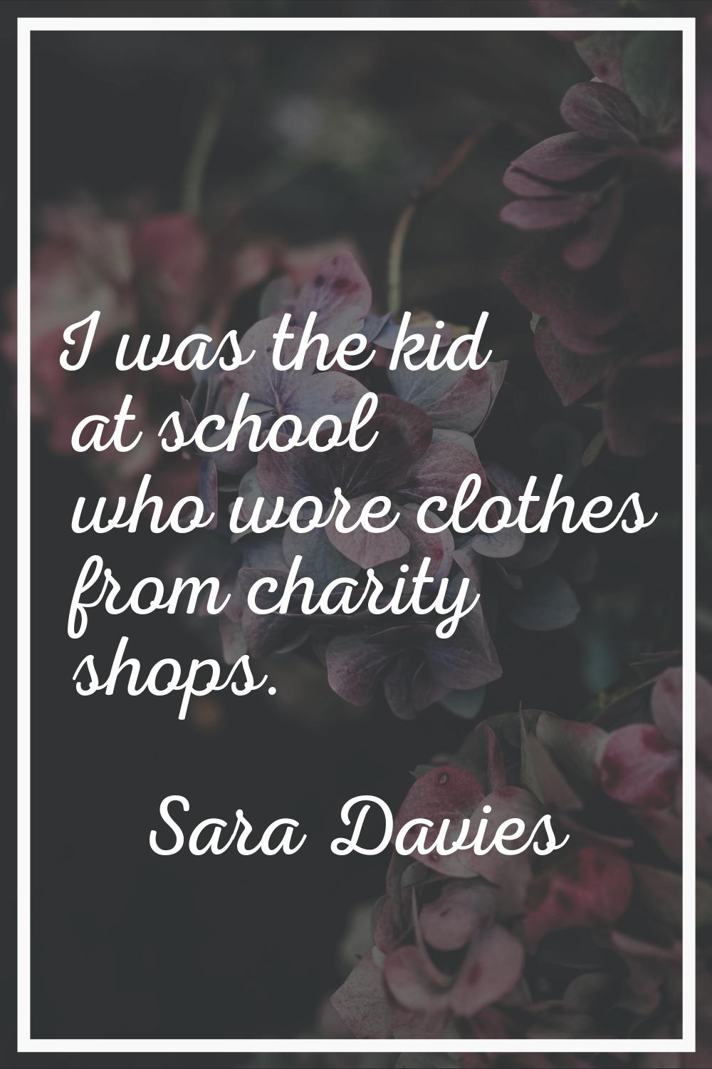 I was the kid at school who wore clothes from charity shops.