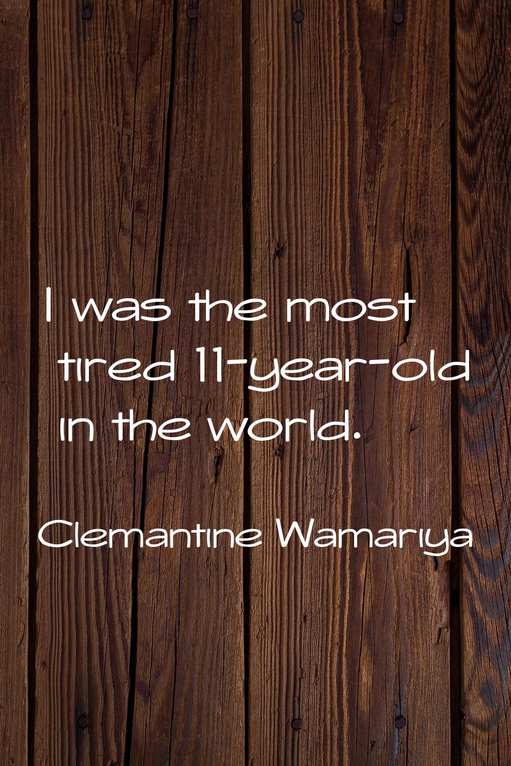 I was the most tired 11-year-old in the world.