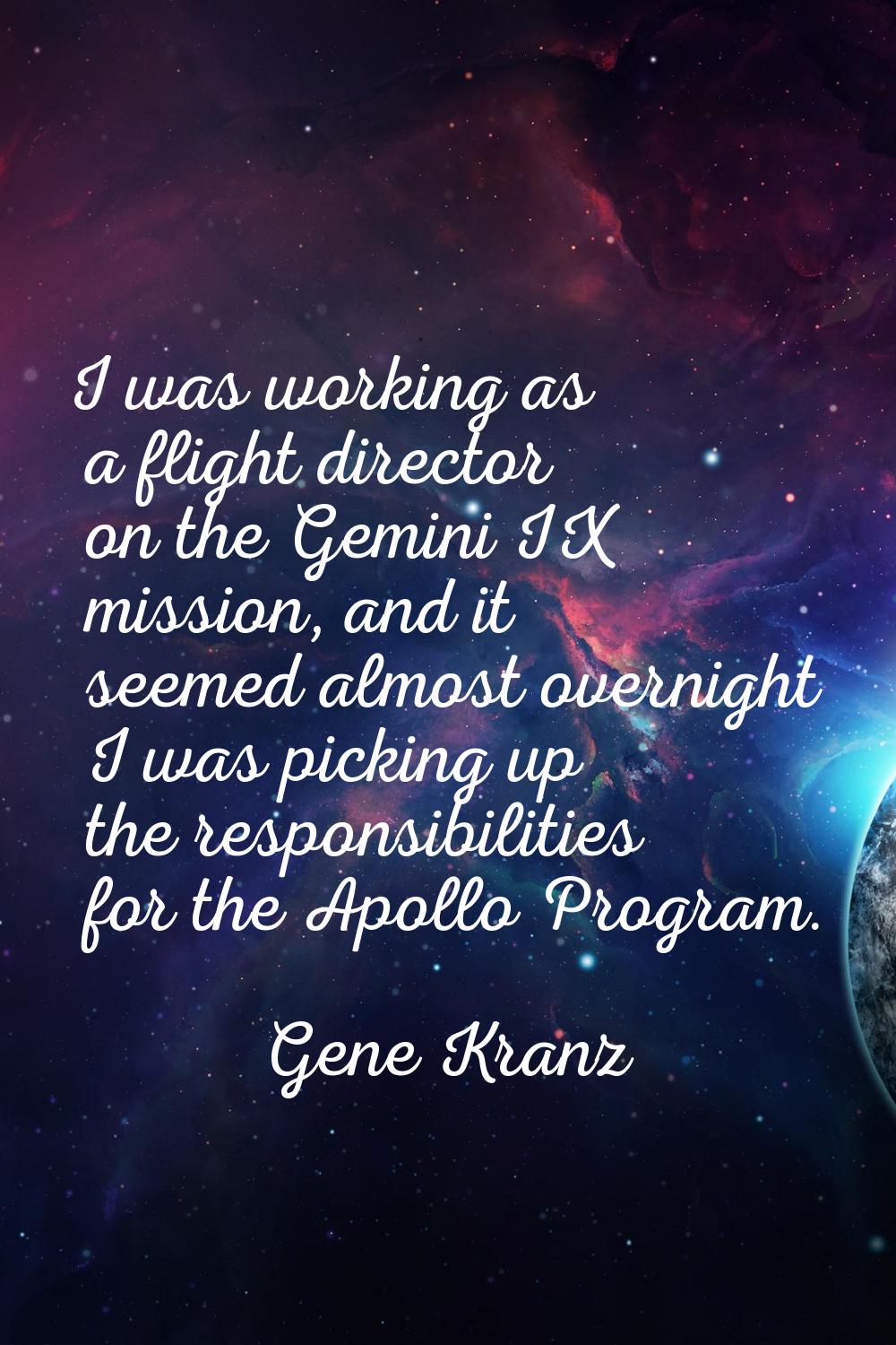 I was working as a flight director on the Gemini IX mission, and it seemed almost overnight I was p