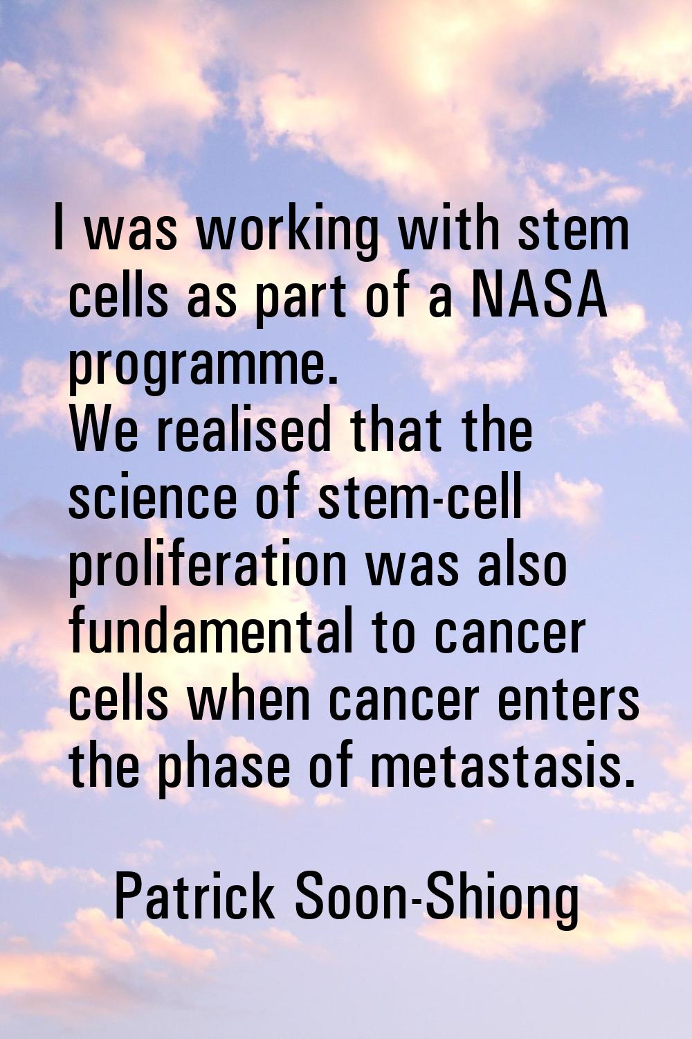 I was working with stem cells as part of a NASA programme. We realised that the science of stem-cel
