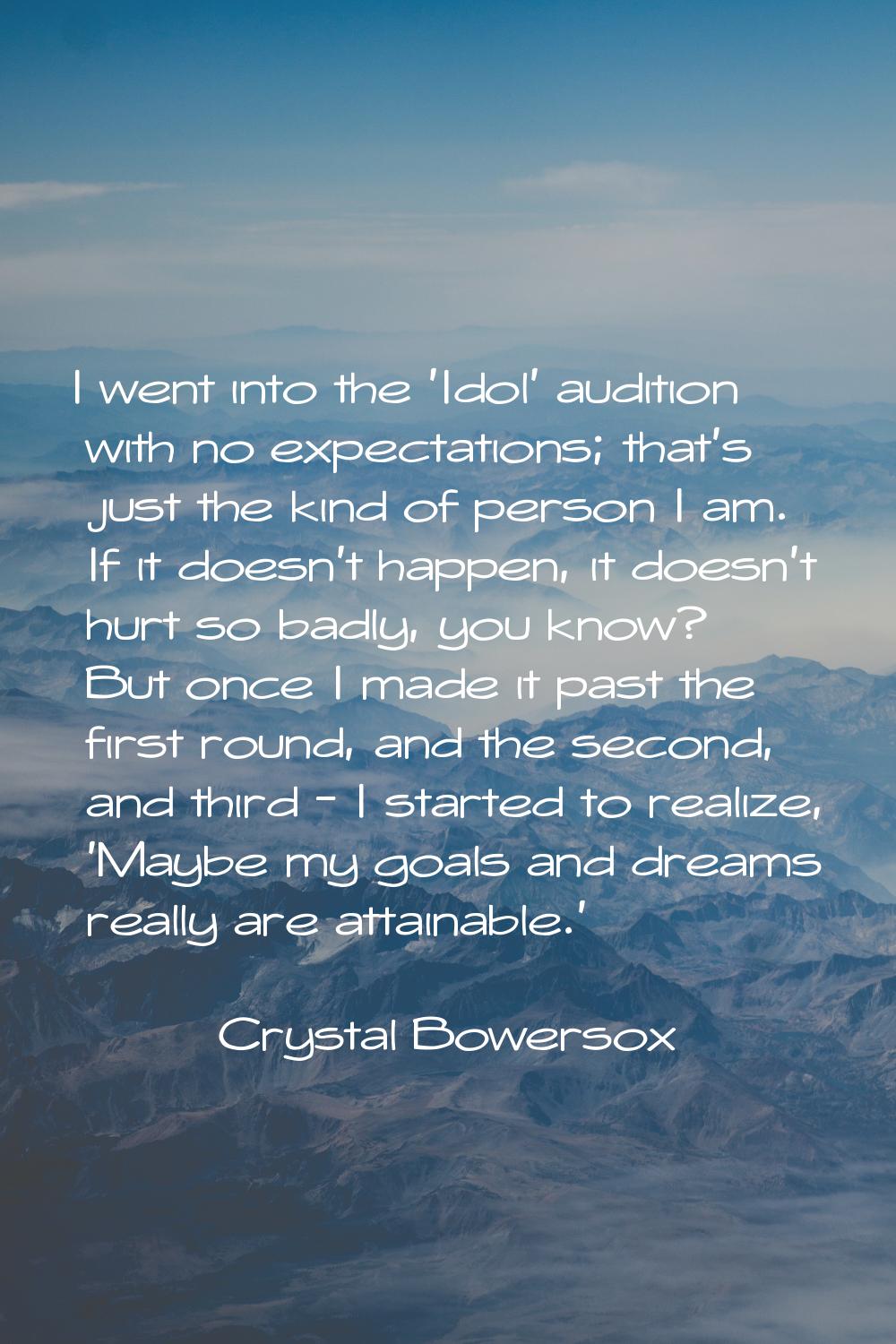I went into the 'Idol' audition with no expectations; that's just the kind of person I am. If it do