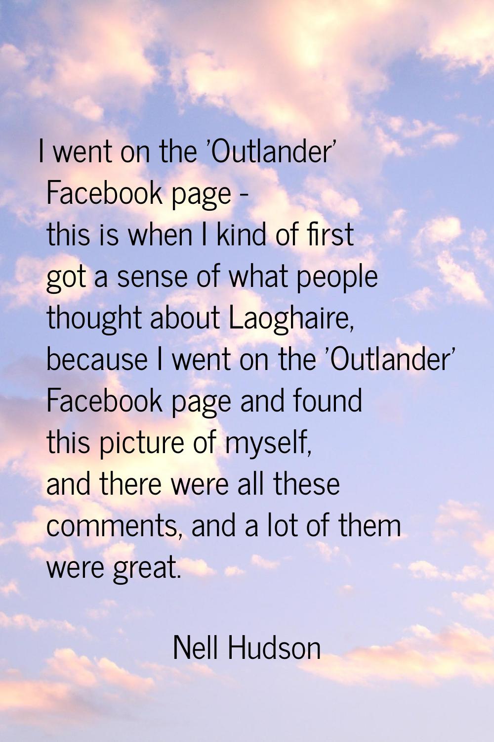 I went on the 'Outlander' Facebook page - this is when I kind of first got a sense of what people t