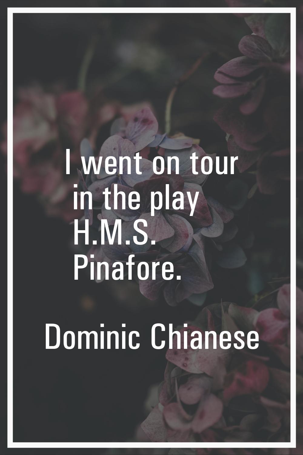 I went on tour in the play H.M.S. Pinafore.