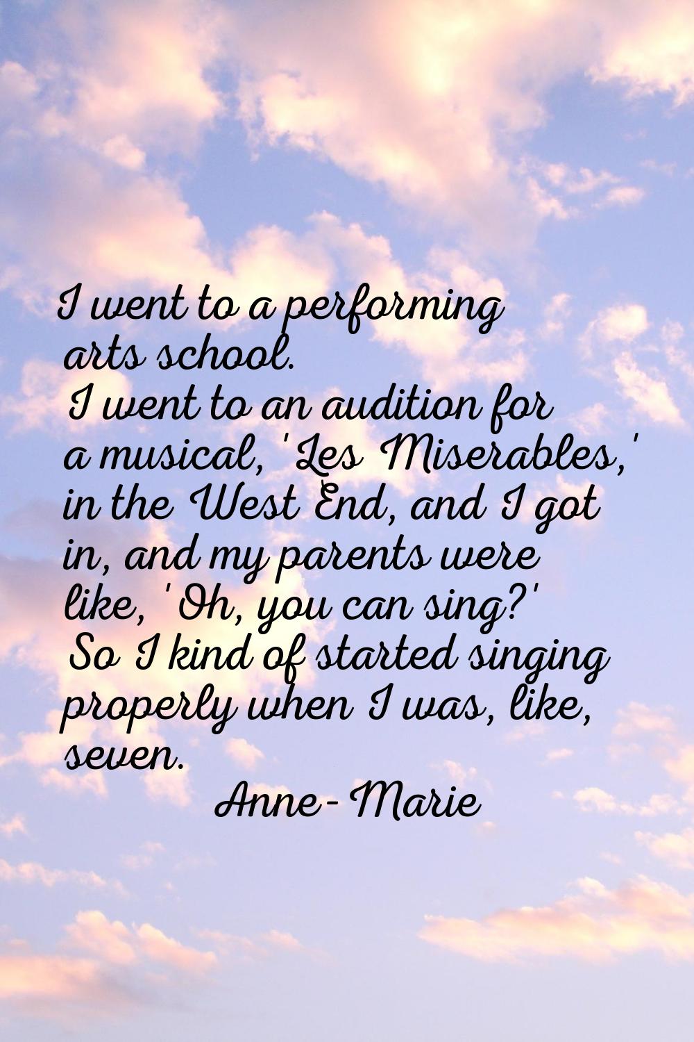 I went to a performing arts school. I went to an audition for a musical, 'Les Miserables,' in the W