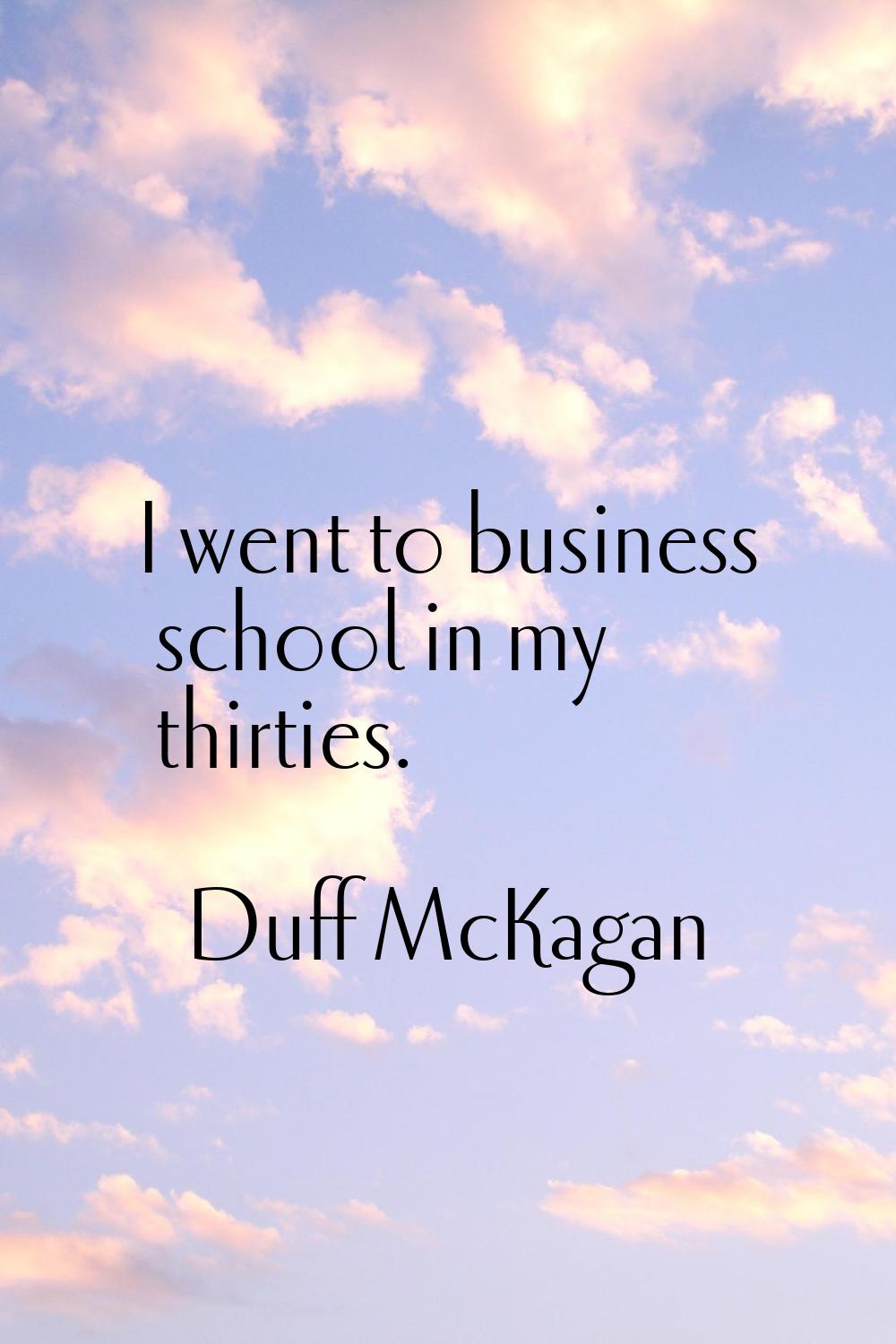 I went to business school in my thirties.