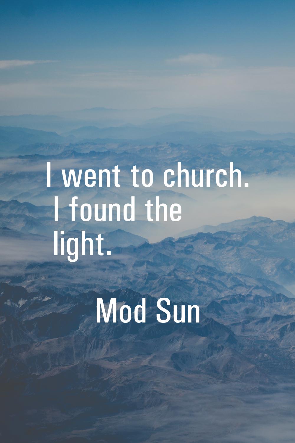 I went to church. I found the light.